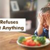 Child Refuses To Eat Anything