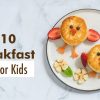 Breakfast Ideas For Kids​