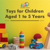 Toys for Children Aged 1 to 5 Years